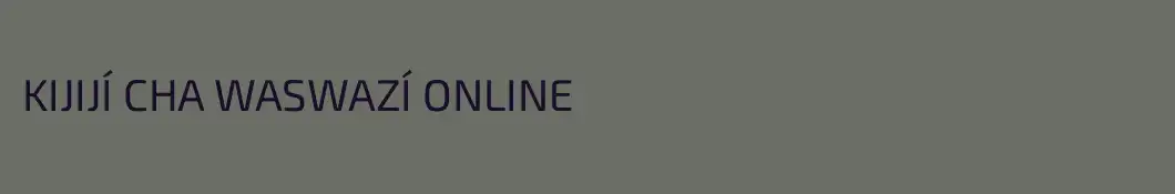 KIJIJÍ CHA WASWAZÍ ONLINE 